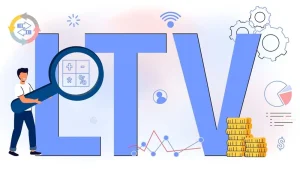 Cum să crești LTV ul și să ți maximizezi profiturile